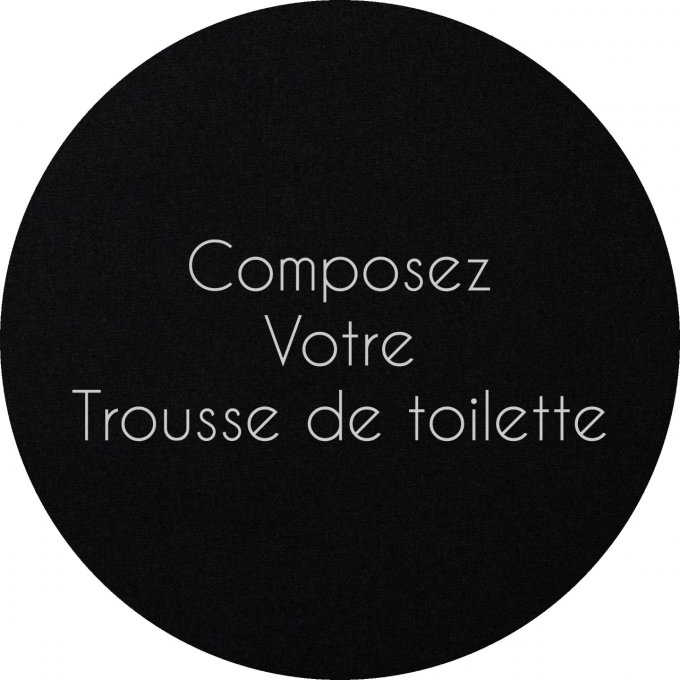 Composez votre trousse de toilette